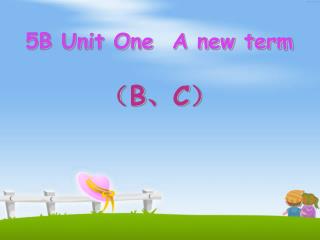 5B Unit One A new term （ B 、 C ）