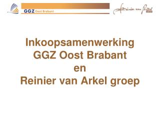 Inkoopsamenwerking GGZ Oost Brabant en Reinier van Arkel groep