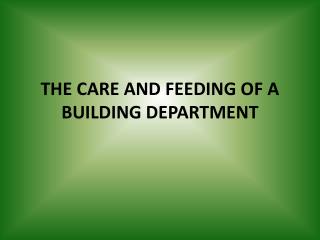 THE CARE AND FEEDING OF A BUILDING DEPARTMENT