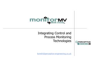 Integrating Control and Process Monitoring Technologies ksmith@perceptive-engineering.co.uk