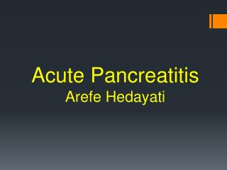 Acute Pancreatitis Arefe Hedayati