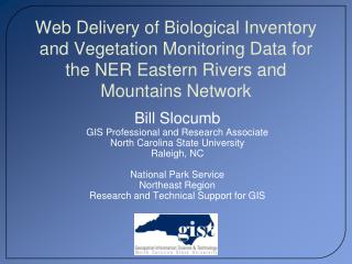 Bill Slocumb GIS Professional and Research Associate North Carolina State University Raleigh, NC