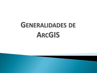 G eneralidades de ArcGIS