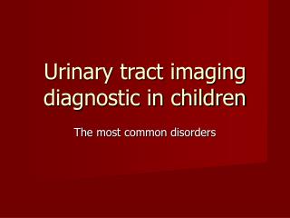 Urinary tract imaging diagnostic in children
