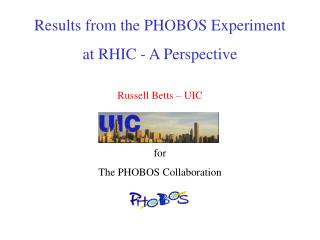 Results from the PHOBOS Experiment at RHIC - A Perspective Russell Betts – UIC for