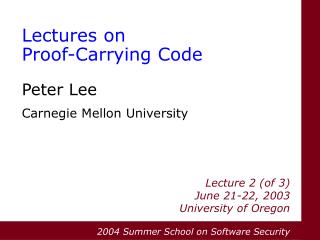 Lectures on Proof-Carrying Code Peter Lee Carnegie Mellon University