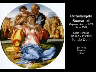 Michelangelo Buonarroti Caprese, Arezzo 1475 Roma 1564 Sacra Famiglia con san Giovannino