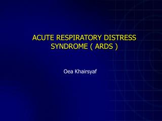 ACUTE RESPIRATORY DISTRESS SYNDROME ( ARDS )
