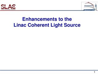 Enhancements to the Linac Coherent Light Source