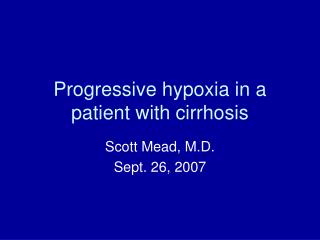 Progressive hypoxia in a patient with cirrhosis
