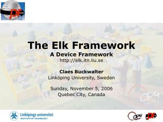 The Elk Framework A Device Framework elk.itn.liu.se