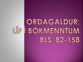 Orðagaldur: Líf í bókmenntum bls. 82-158