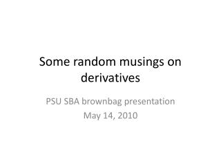 Some random musings on derivatives