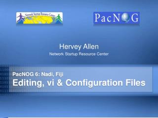 PacNOG 6: Nadi, Fiji Editing, vi &amp; Configuration Files