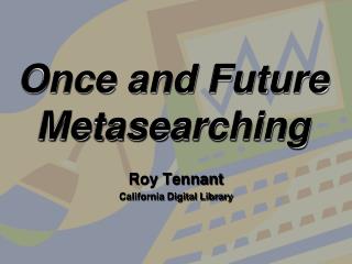Once and Future Metasearching