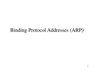 Binding Protocol Addresses (ARP )