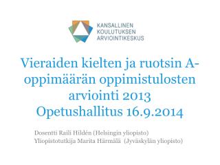 Vieraiden kielten ja ruotsin A-oppimäärän oppimistulosten arviointi 2013 Opetushallitus 16.9.2014