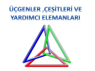 ÜÇGENLER ,ÇEŞİTLERİ VE YARDIMCI ELEMANLARI