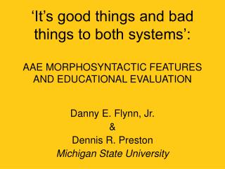 Danny E. Flynn, Jr. &amp; Dennis R. Preston Michigan State University