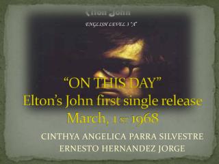 “ON THIS DAY” Elton’s John first single release March, 1 ST 1968