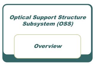 Optical Support Structure Subsystem (OSS)