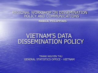 VIETNAM’S DATA DISSEMINATION POLICY TRANG NGUYEN THU GENERAL STATISTICS OFFICE - VIETNAM