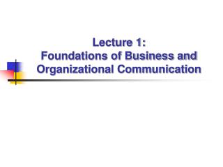 Lecture 1: Foundations of Business and Organizational Communication