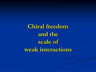 Chiral freedom and the scale of weak interactions