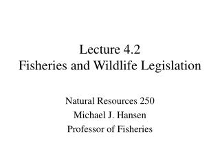 Lecture 4.2 Fisheries and Wildlife Legislation