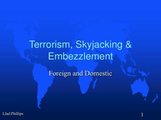 Terrorism, Skyjacking &amp; Embezzlement