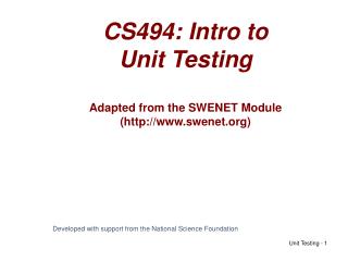 CS494: Intro to Unit Testing Adapted from the SWENET Module (swenet)