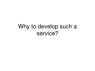 Why to develop such a service?