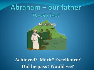 Abraham – our father The big Test!