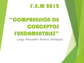 F.E.M 2012 “COMPRENSIÓN DE CONCEPTOS FUNDAMENTALES”