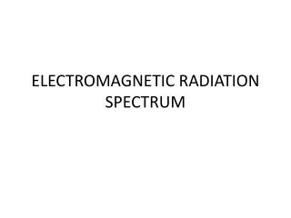 ELECTROMAGNETIC RADIATION SPECTRUM