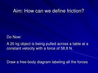 Aim: How can we define friction?