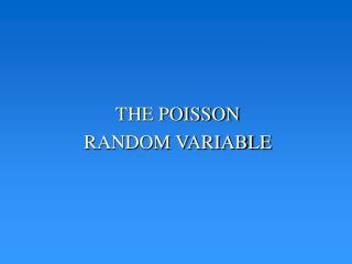 THE POISSON RANDOM VARIABLE