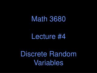 Math 3680 Lecture #4 Discrete Random Variables