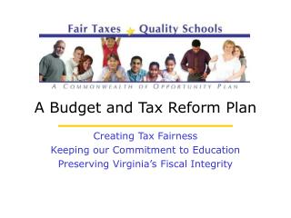 Creating Tax Fairness Keeping our Commitment to Education Preserving Virginia’s Fiscal Integrity