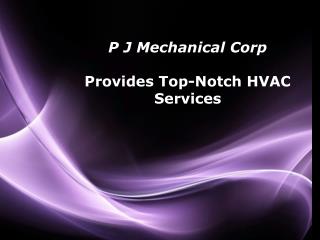 P J Mechanical Corp. Provides Top-Notch HVAC Services