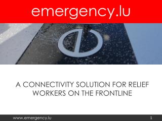A CONNECTIVITY SOLUTION FOR RELIEF WORKERS ON THE FRONTLINE