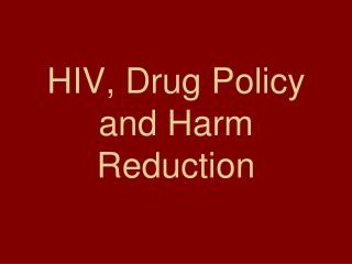 HIV, Drug Policy and Harm Reduction