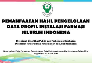 PEMANFAATAN HASIL PENGELOLAAN DATA PROFIL INSTALASI FARMASI SELURUH INDONESIA