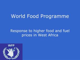 World Food Programme Response to higher food and fuel prices in West Africa