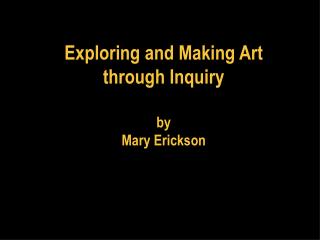 Exploring and Making Art through Inquiry by Mary Erickson