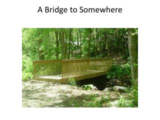 A Bridge to Somewhere