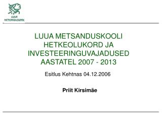 LUUA METSANDUSKOOLI HETKEOLUKORD JA INVESTEERINGUVAJADUSED AASTATEL 2007 - 2013
