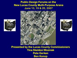 Public Design Forums on the New Lucas County Multi-Purpose Arena June 13, 19 &amp; 20, 2007