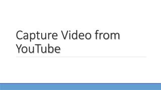 Capture Video from YouTube