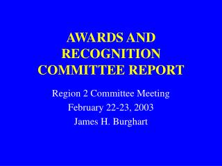 AWARDS AND RECOGNITION COMMITTEE REPORT